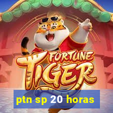 ptn sp 20 horas